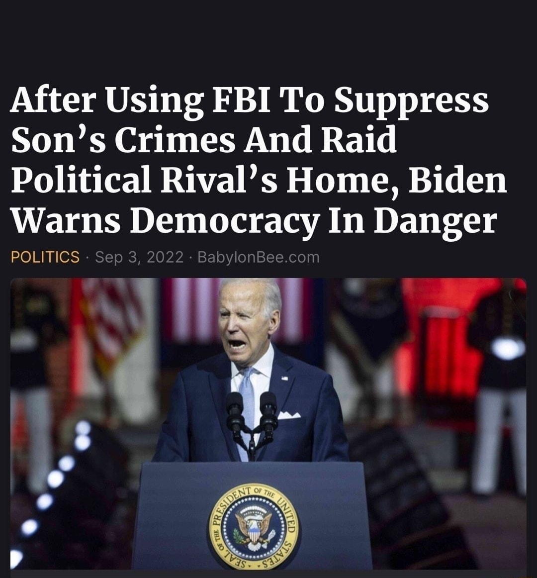 Bfalaylm Bee S After Using FBI To Suppress Sons Crimes And Raid Political Rivals Home Biden Warns Democracy In Danger Mu 3