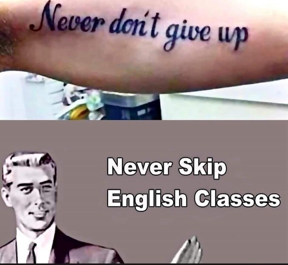 Never don't give up. Never Skip English Classes.