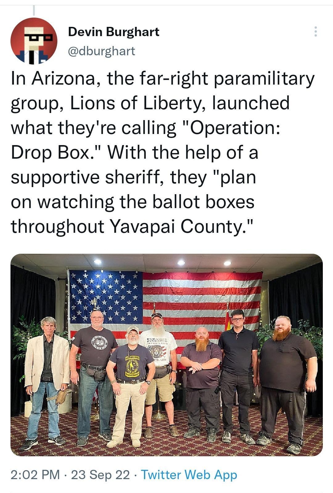 928 R Thread Devin Burghart dburghart In Arizona the far right paramilitary group Lions of Liberty launched what theyre calling Operation Drop Box With the help of a supportive sheriff they plan on watching the ballot boxes throughout Yavapai County 202 PM 23 Sep 22 Twitter Web App 829 Retweets 1381 Quote Tweets 1581 Likes o Tweet your reply 1l