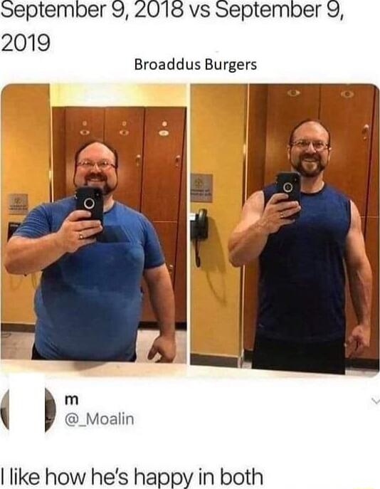 September 9 20718 vs September 9 2019 Broaddus Burgers m _Moalin like how hes happy in both