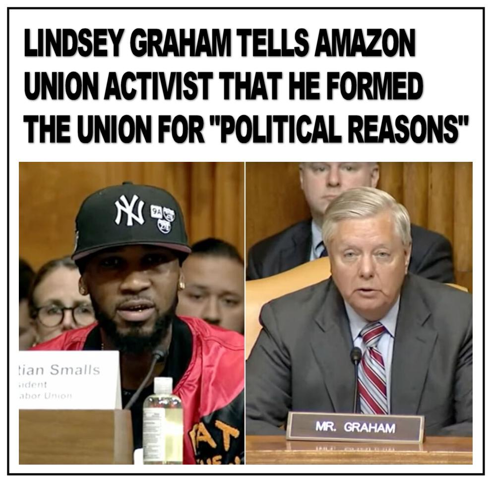 LINDSEY GRAHAM TELLS AMAZON UNION ACTIVIST THAT HE FORMED