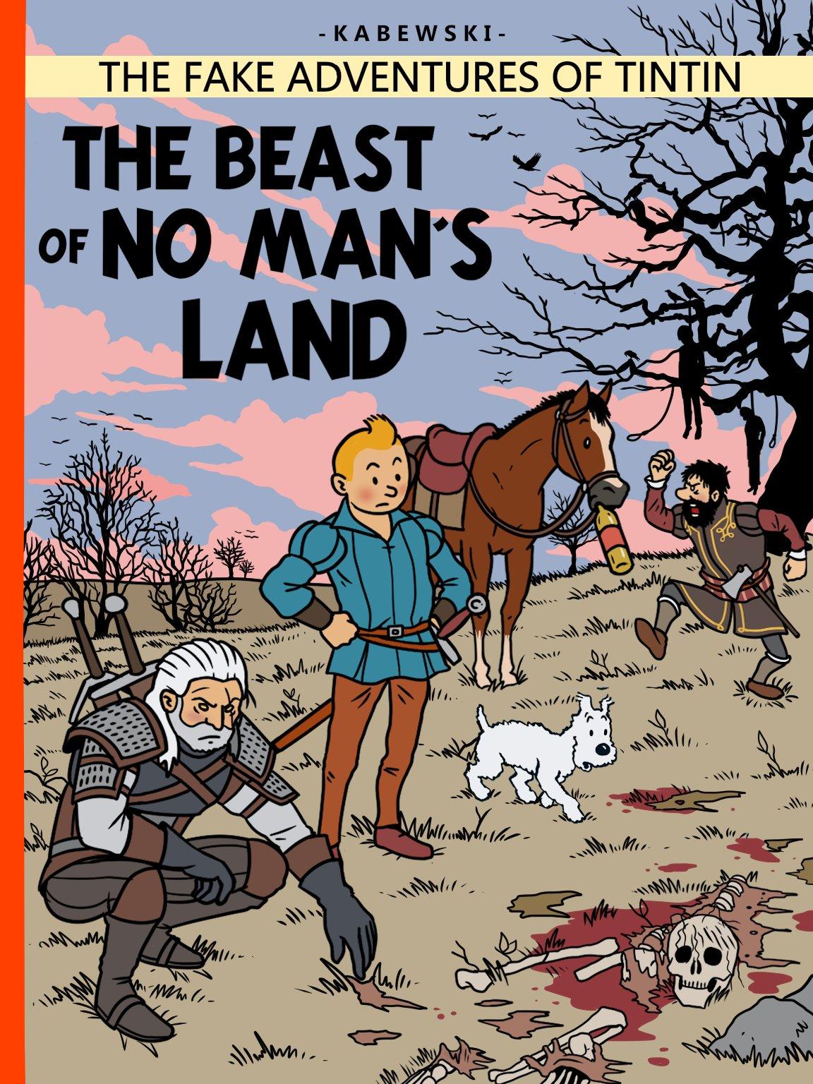 KABEWSKI NNJ THE FAKE ADVENTURES OF TINTI N THE BEAST orNO MANS