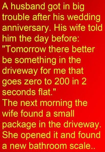 A husband got in big trouble after his wedding anniversary. His wife told him the day before: 