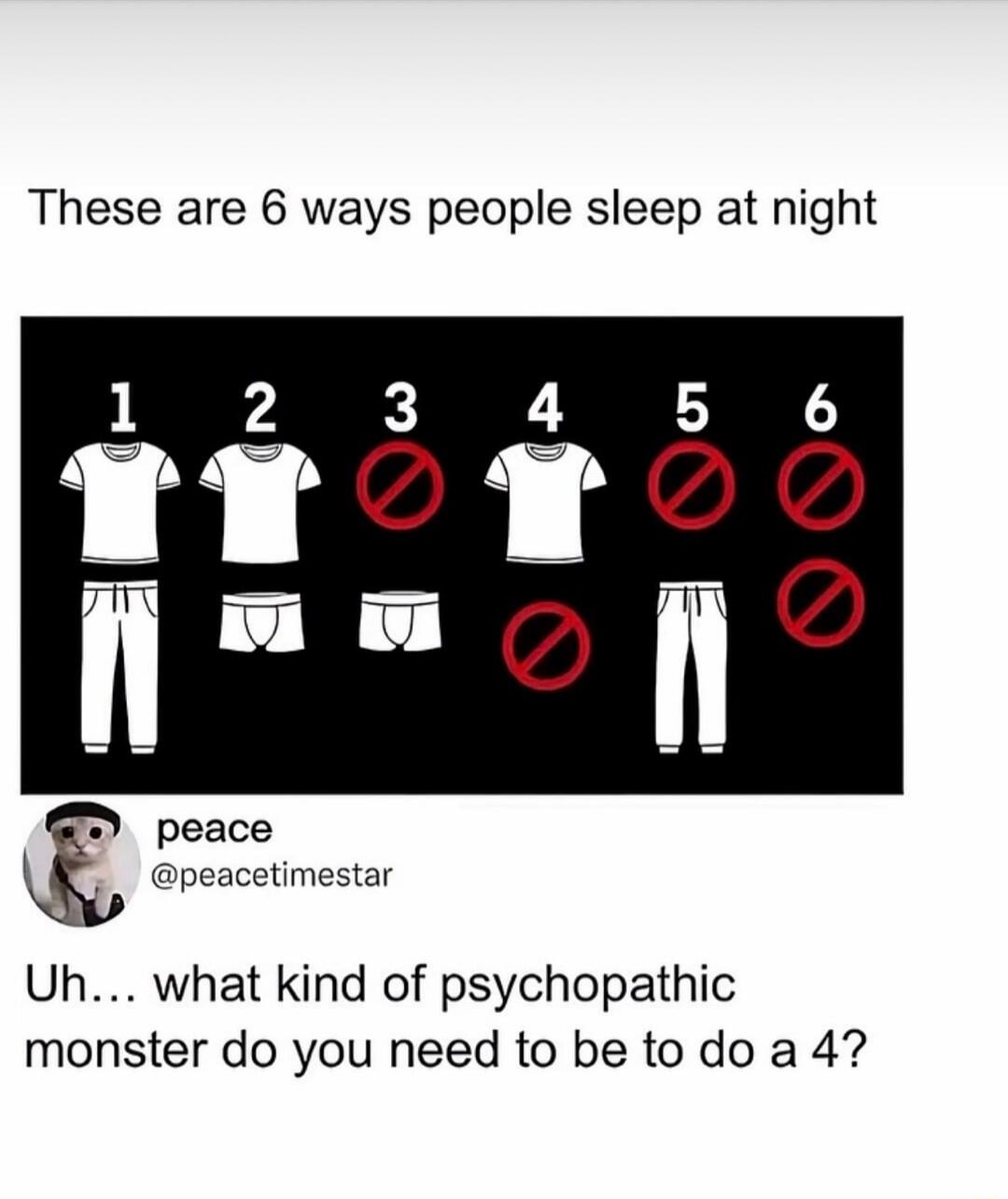These are 6 ways people sleep at night. Uh... what kind of psychopathic monster do you need to be to do a 4?