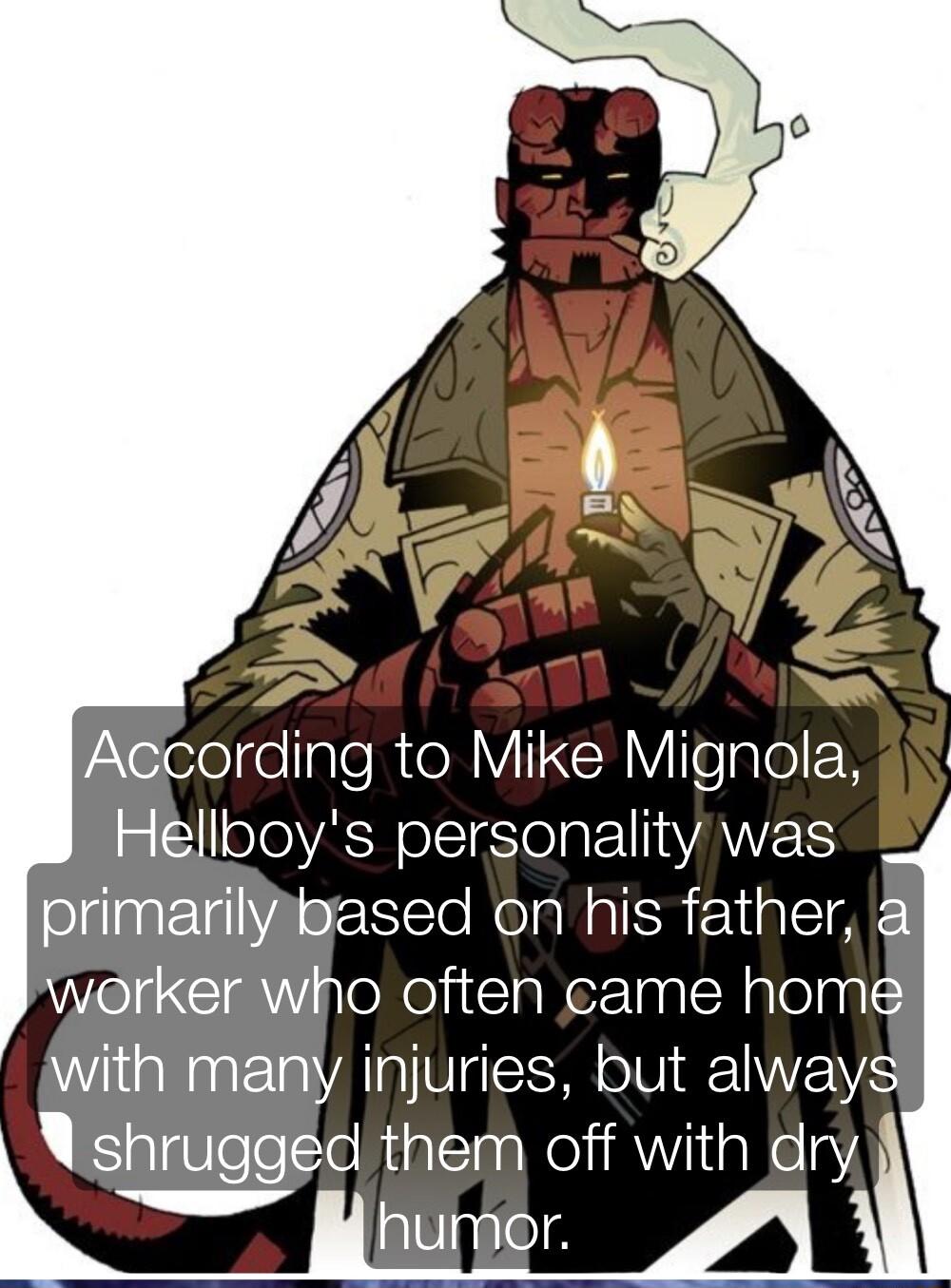 ooleelIale RTeMVIIIRIYIfogle N Hellboys personality was primarialbased on his father werkerwho often came home withmany injuries but always Nshruggec them off with dry Houer N