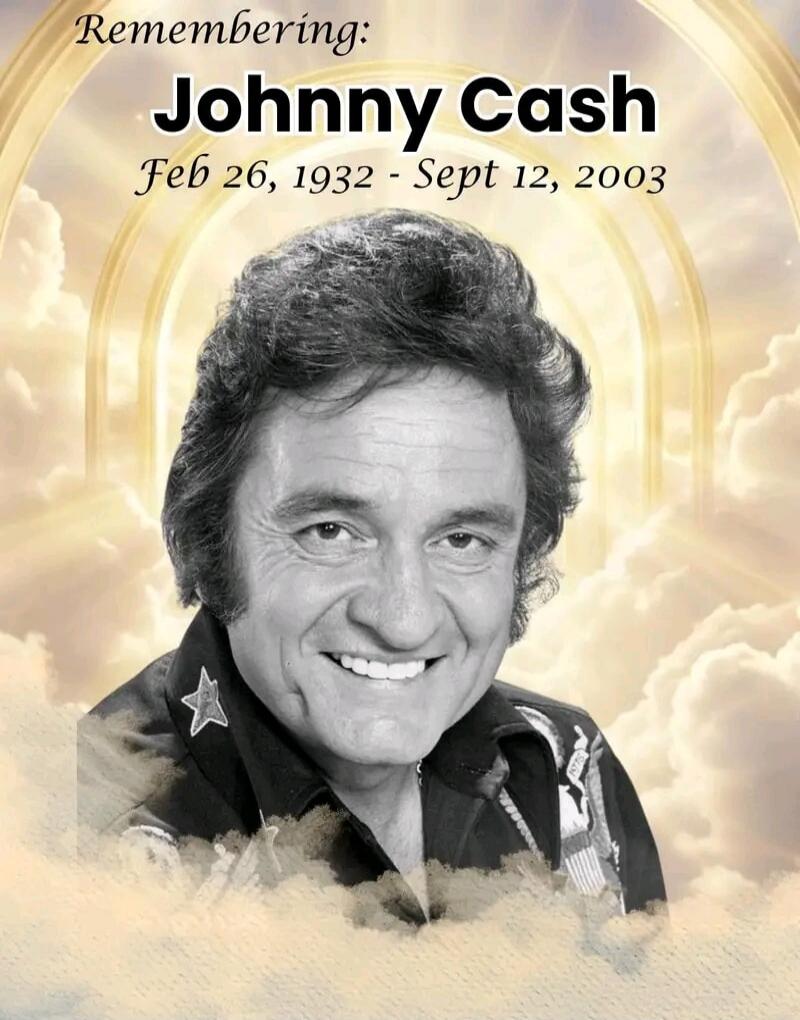 Remembering: Johnny Cash Feb 26, 1932 - Sept 12, 2003