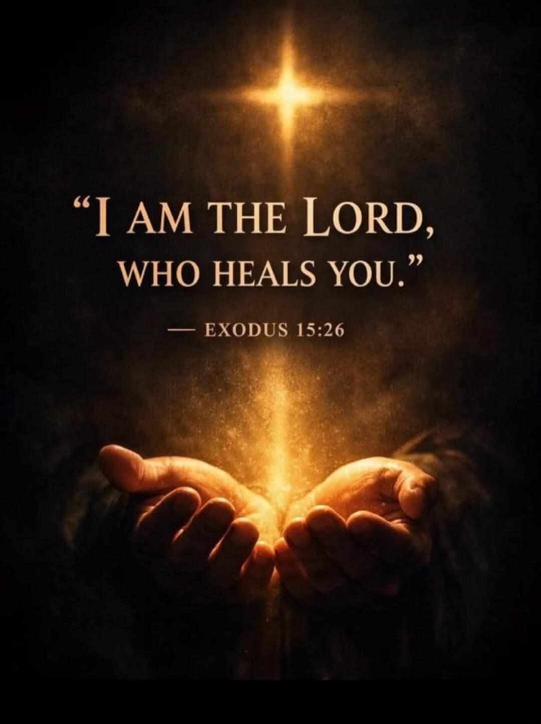 I AM THE LORD, WHO HEALS YOU. - EXODUS 15:26