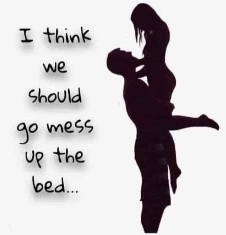 I think we should go mess up the bed...