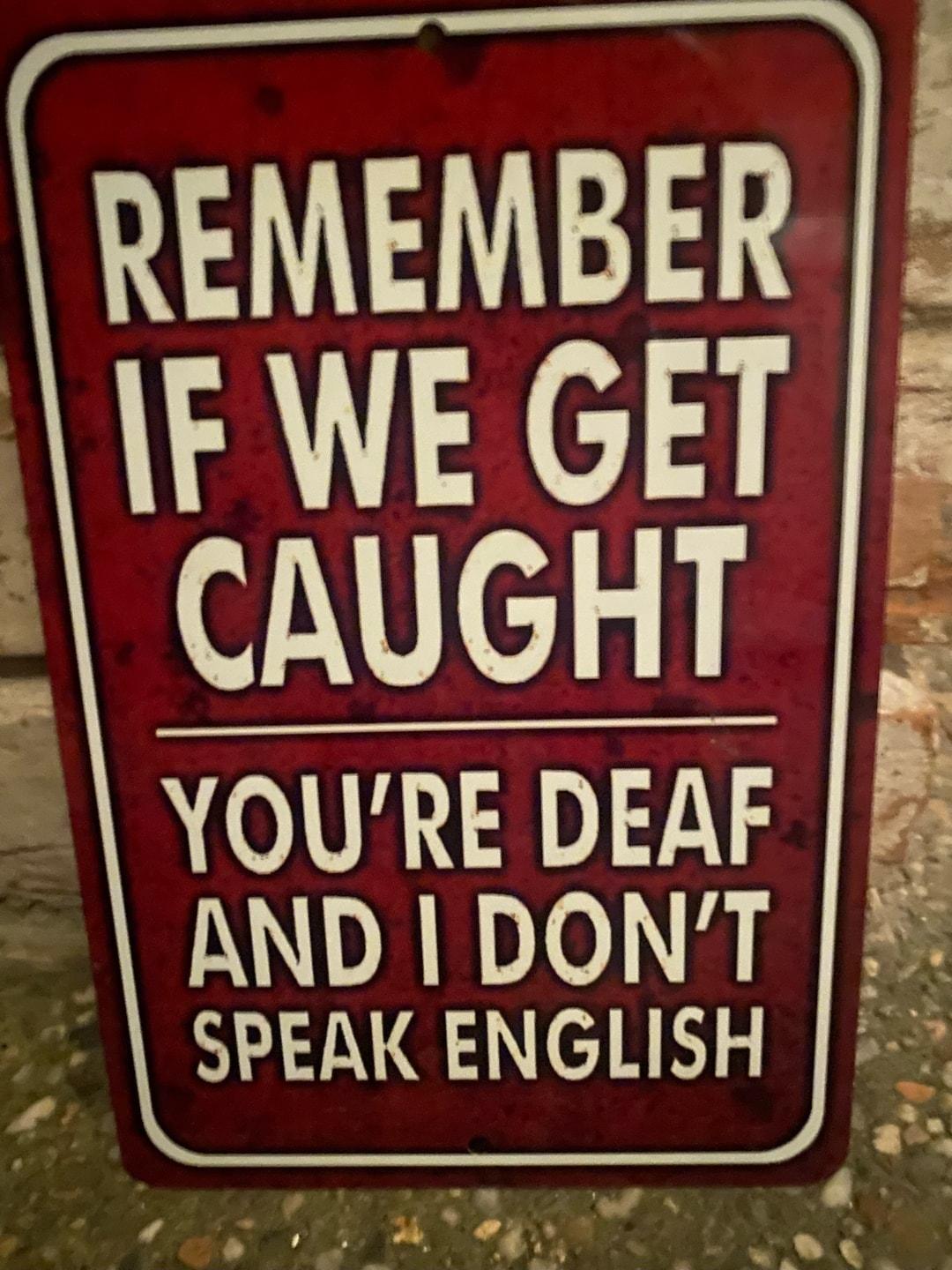 Ei YOURE DEAF DRI SPEAK ENGLISH 3