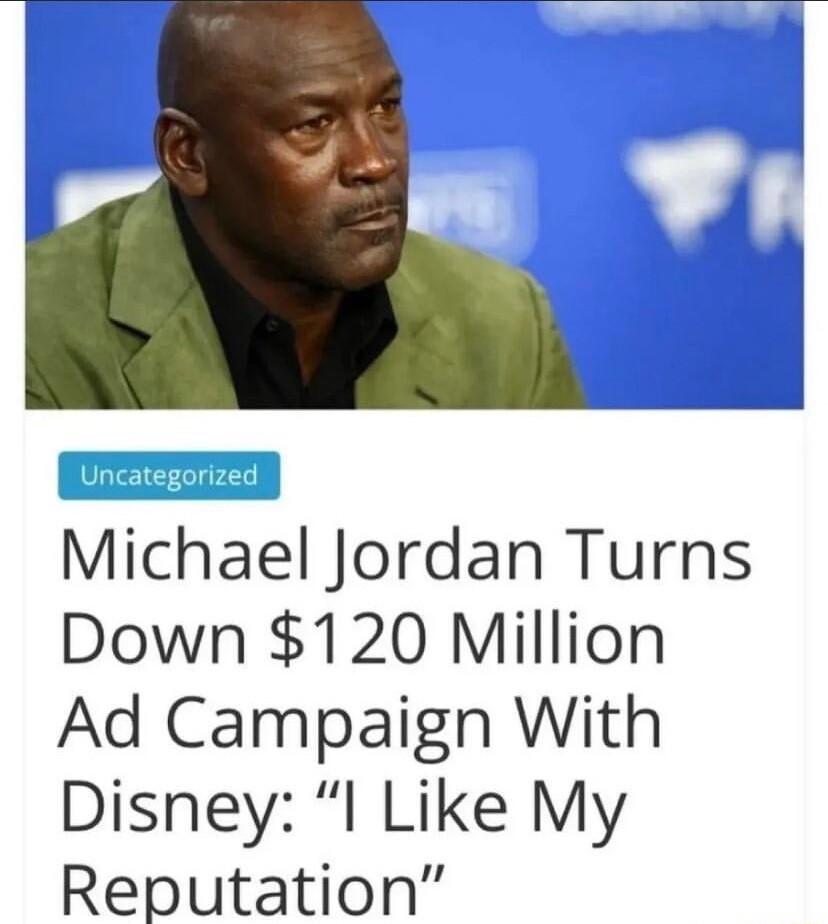 Michael Jordan Turns Down 120 Million Ad Campaign With Disney I Like My Reputation