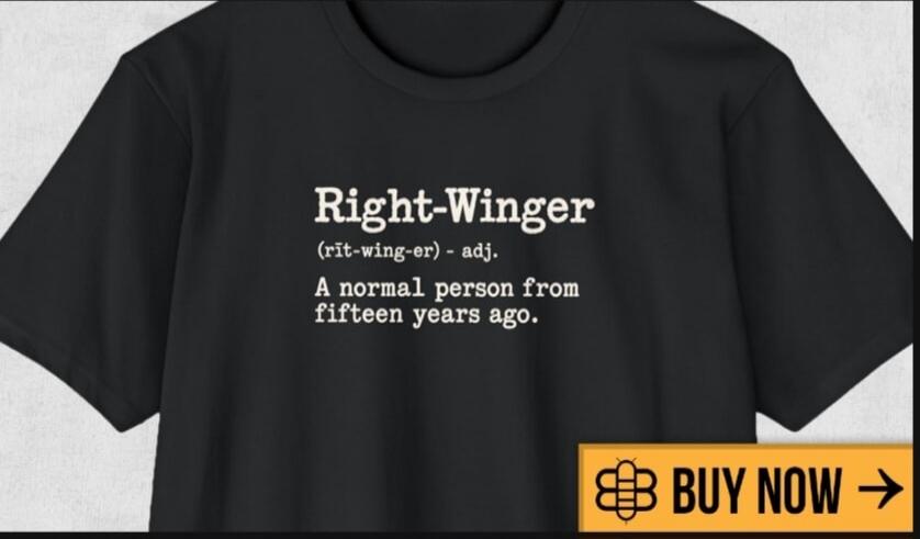 Right-Winger (rit-wing-er) - adj. A normal person from fifteen years ago. BUY NOW