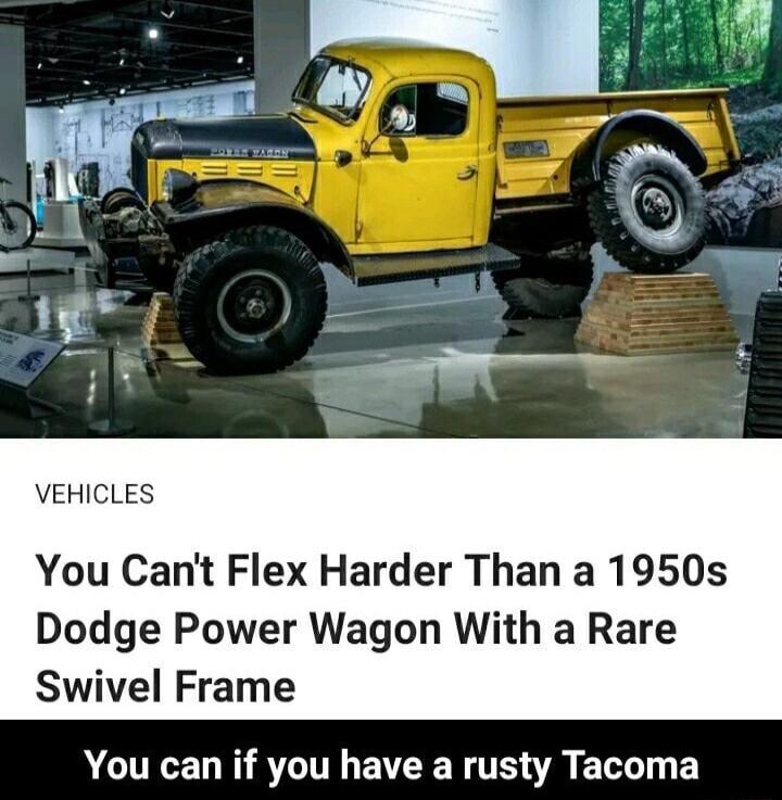 VEHICLES You Cant Flex Harder Than a 1950s Dodge Power Wagon With a Rare Swivel Frame You can if you have a rusty Tacoma