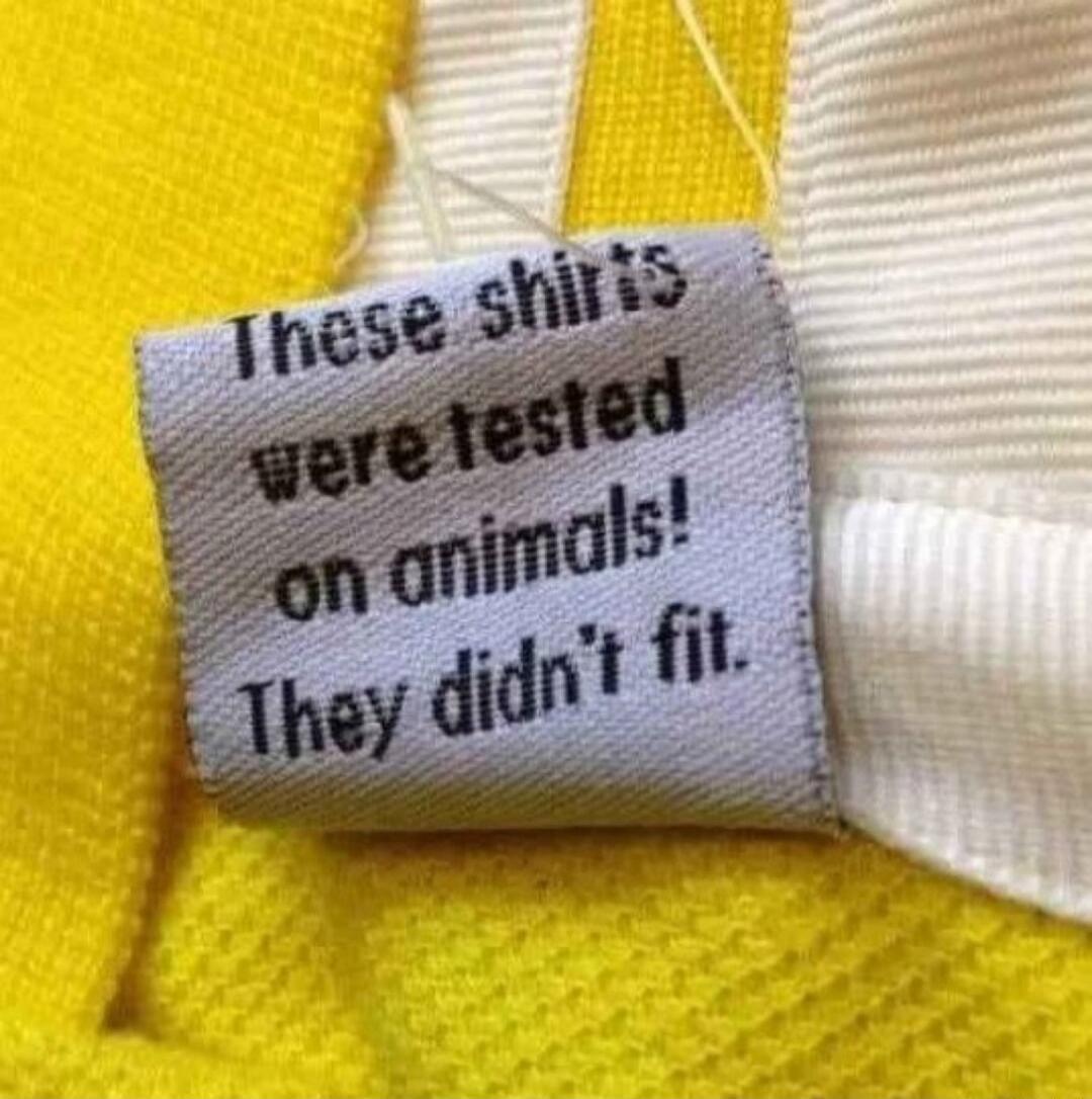 These shirts were tested on animals! They didn't fit.