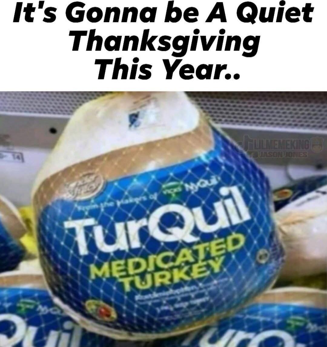 It's Gonna be A Quiet Thanksgiving This Year.. TurQuil MEDICATED TURKEY