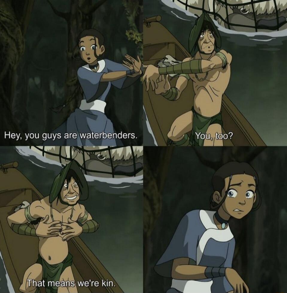 Hey, you guys are waterbenders. You, too? That means we're kin.
