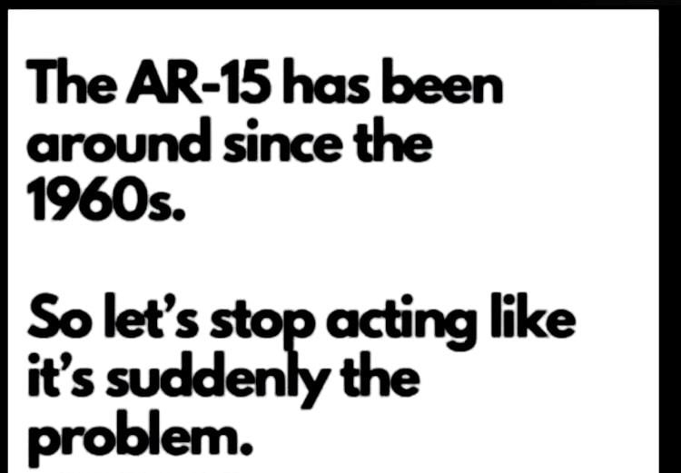 The AR 15 has been around since the 1960s Solets acting like its sudden the
