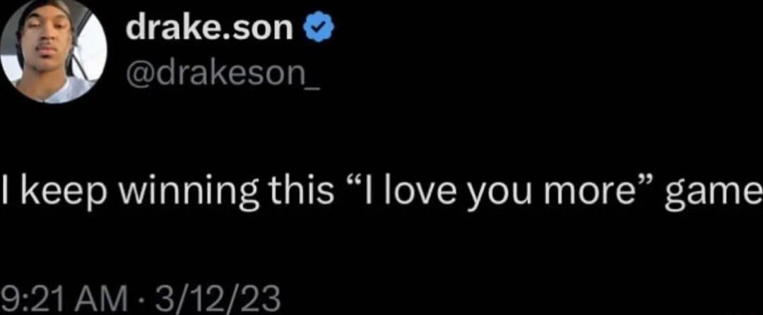drakeson drakeson_ keep winning this I love you more game 021 AM 31223