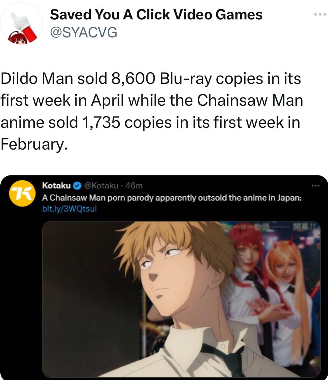 Saved You A Click Video Games SYACVG Dildo Man sold 8600 Blu ray copies in its first week in April while the Chainsaw Man anime sold 1735 copies in its first week in February id the anime in Japar