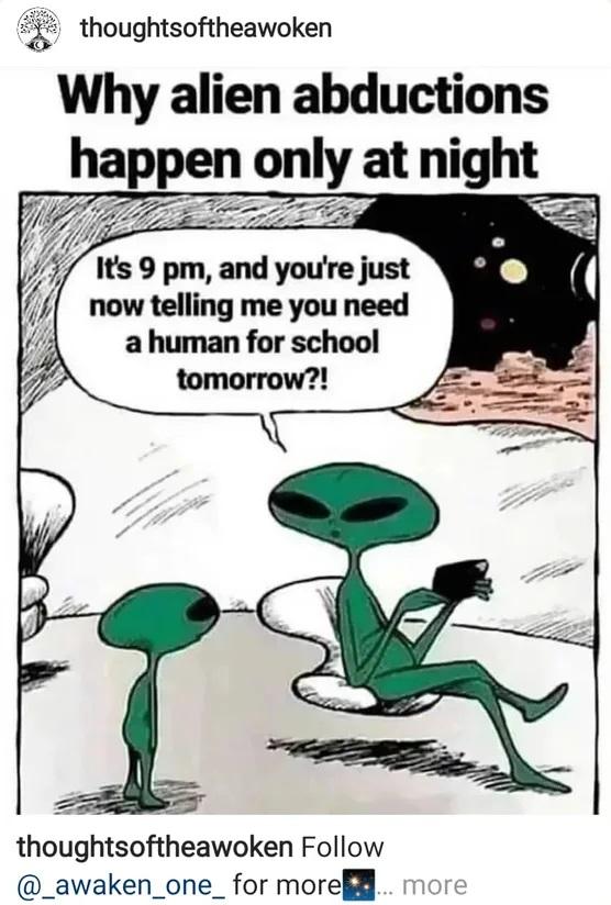 thoughtsoftheawoken thoug Why alien abductions happen only at night now telling me you need a human for school tomorrow thoughtsoftheawoken Follow _awaken_one_ for moren