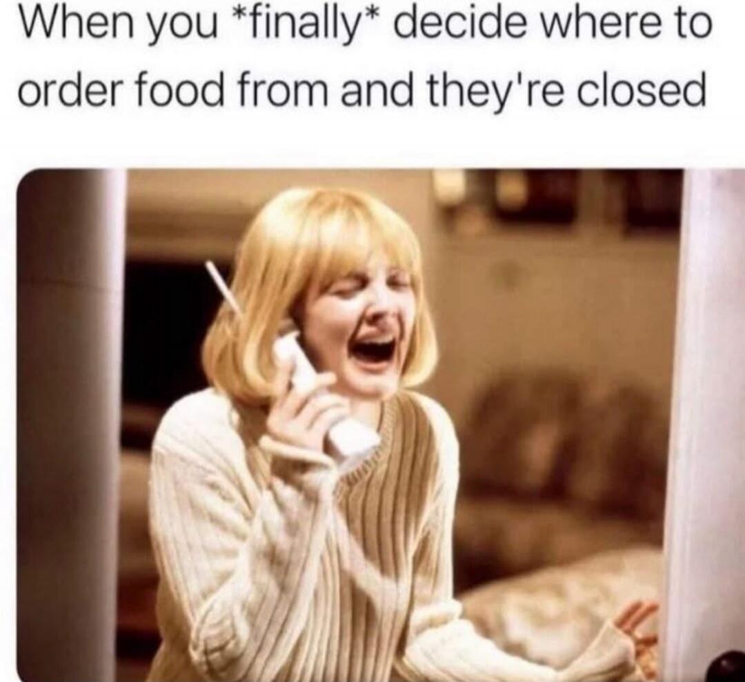 When you *finally* decide where to order food from and they're closed