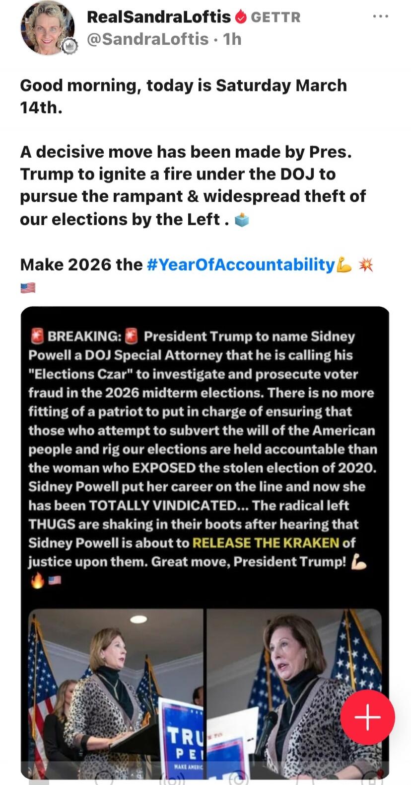 Good morning, today is Saturday March 14th. A decisive move has been made by Pres. Trump to ignite a fire under the DOJ to pursue the rampant & widespread theft of our elections by the Left. Make 2026 the #YearOfAccountability. BREAKING: President Trump to name Sidney Powell a DOJ Special Attorney that he is calling his 