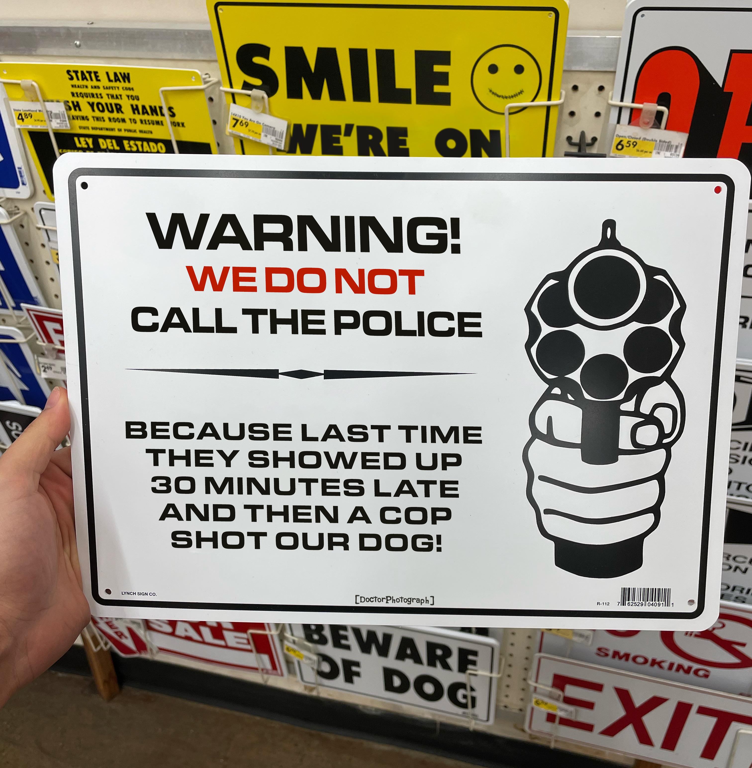 i NERE ON SMILECg WARNING CALL THE POLICE BECAUSE LAST TIME THEY SHOWED UpP 30 MINUTES LATE AND THEN A COP SHOT OUR DOG