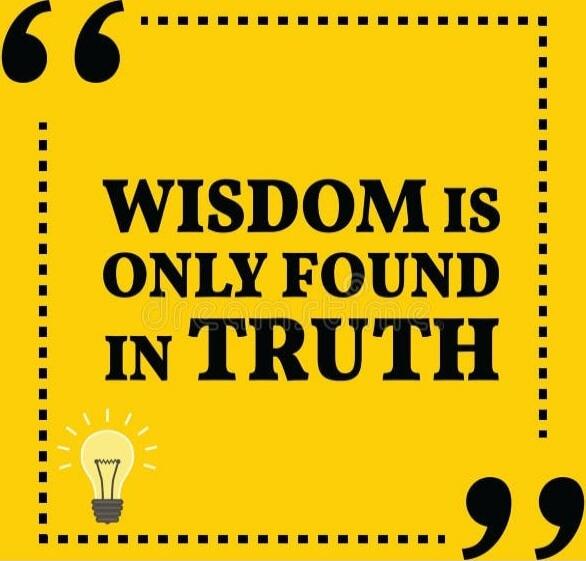 WISDOM IS ONLY FOUND IN TRUTH
