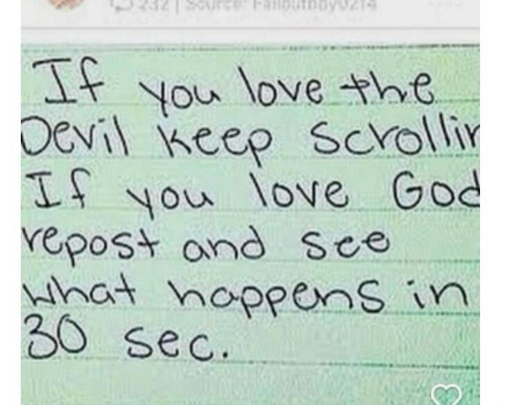 If you love the Devil keep scrolling. If you love God repost and see what happens in 30 sec.