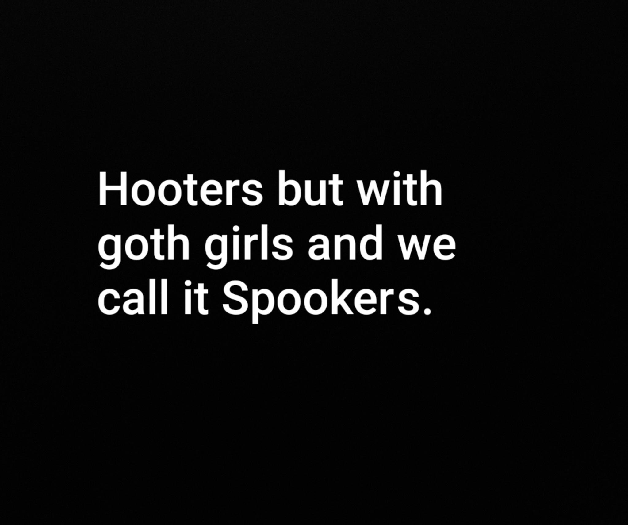 Hooters but with goth girls and we call it Spookers