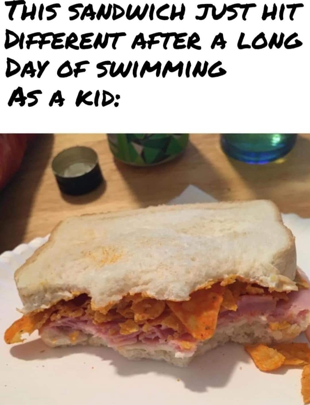 THIS SANDWICH JVUST HIT DIFFERENT AFTER A LONG bay oF swimmine As A KID W