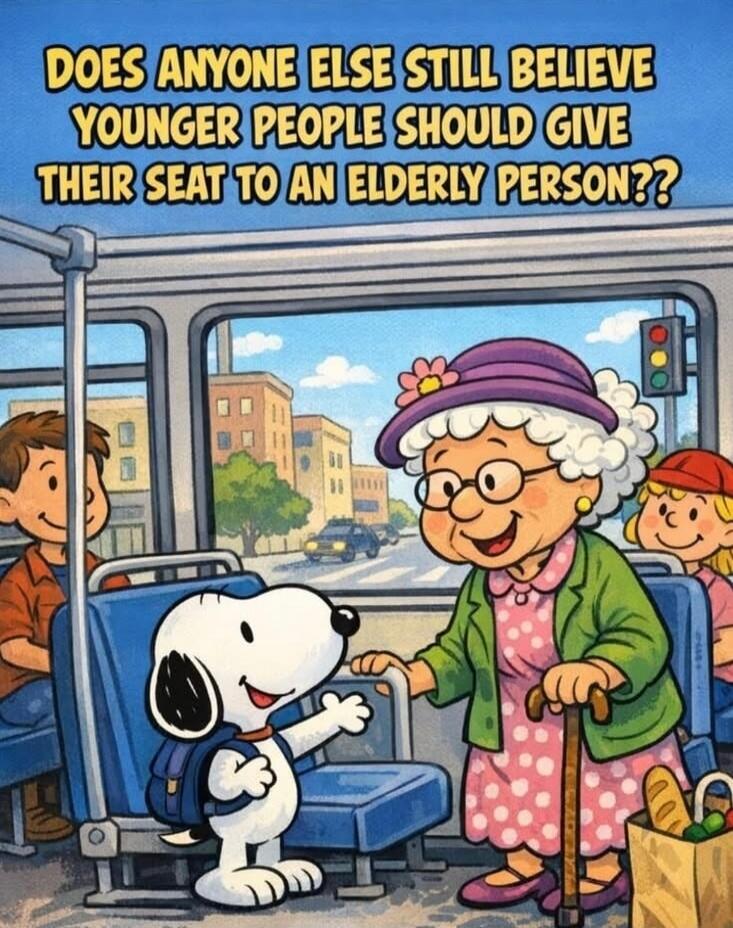 DOES ANYONE ELSE STILL BELIEVE YOUNGER PEOPLE SHOULD GIVE THEIR SEAT TO AN ELDERLY PERSON??