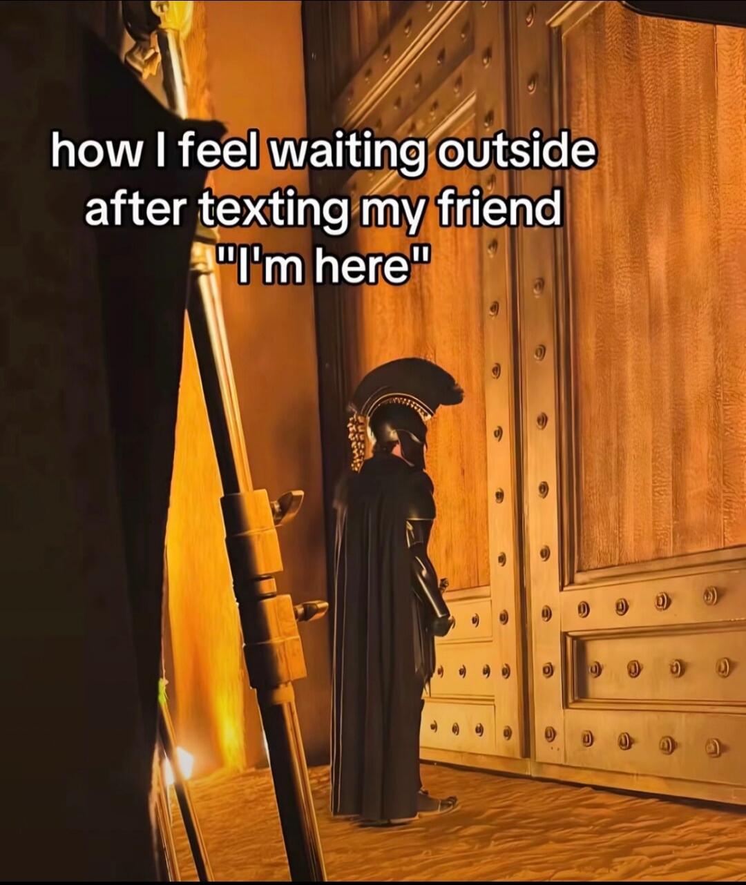 how I feel waiting outside after texting my friend 