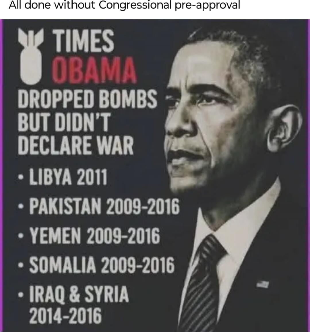 All done without Congressional pre-approval
TIMES OBAMA
DROPPED BOMBS
BUT DIDN'T DECLARE WAR
LIBYA 2011
PAKISTAN 2009-2016
YEMEN 2009-2016
SOMALIA 2009-2016
IRAQ & SYRIA 2014-2016