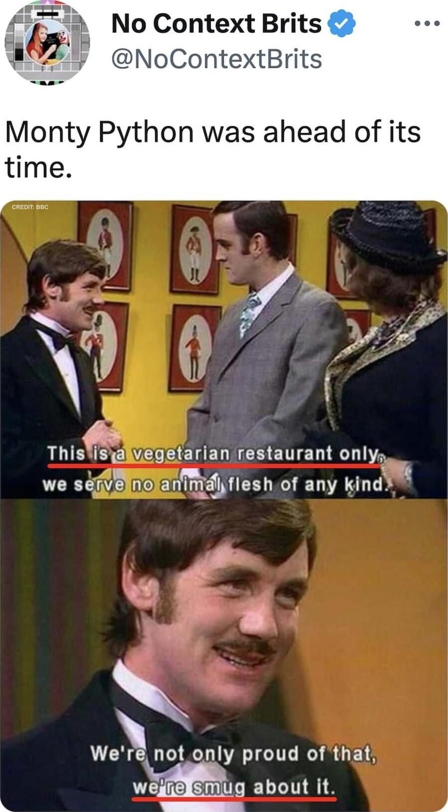 No Context Brits NoContextBrits Monty Python was ahead of its time BBV Ve CEEGNCE ETTELTELIY we siieynolanmdlilesh of any kind Were not only proud of that Mug about it