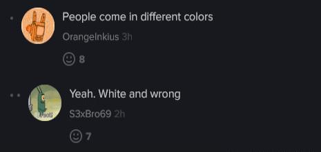 People come in different colors Orangelnklus F Yeah White and wrong S3xBro69 O