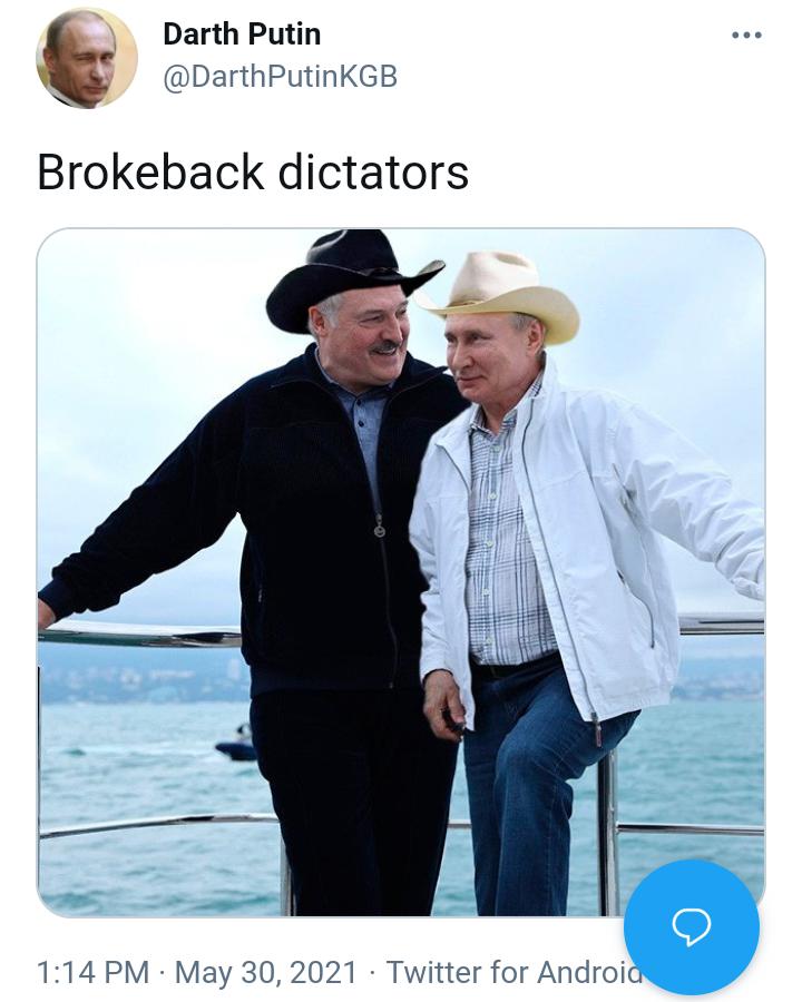 Darth Putin DarthPutinKGB Brokeback dictators 114 PM May 30 2021 Twitter for Android