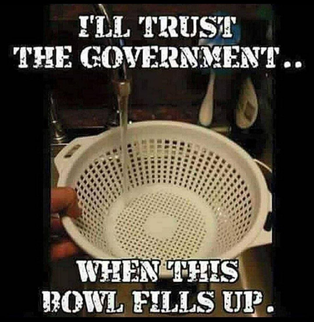 ILL TRUST THE GOVERNMENT WHENCEHIS ROWL FILLS UP