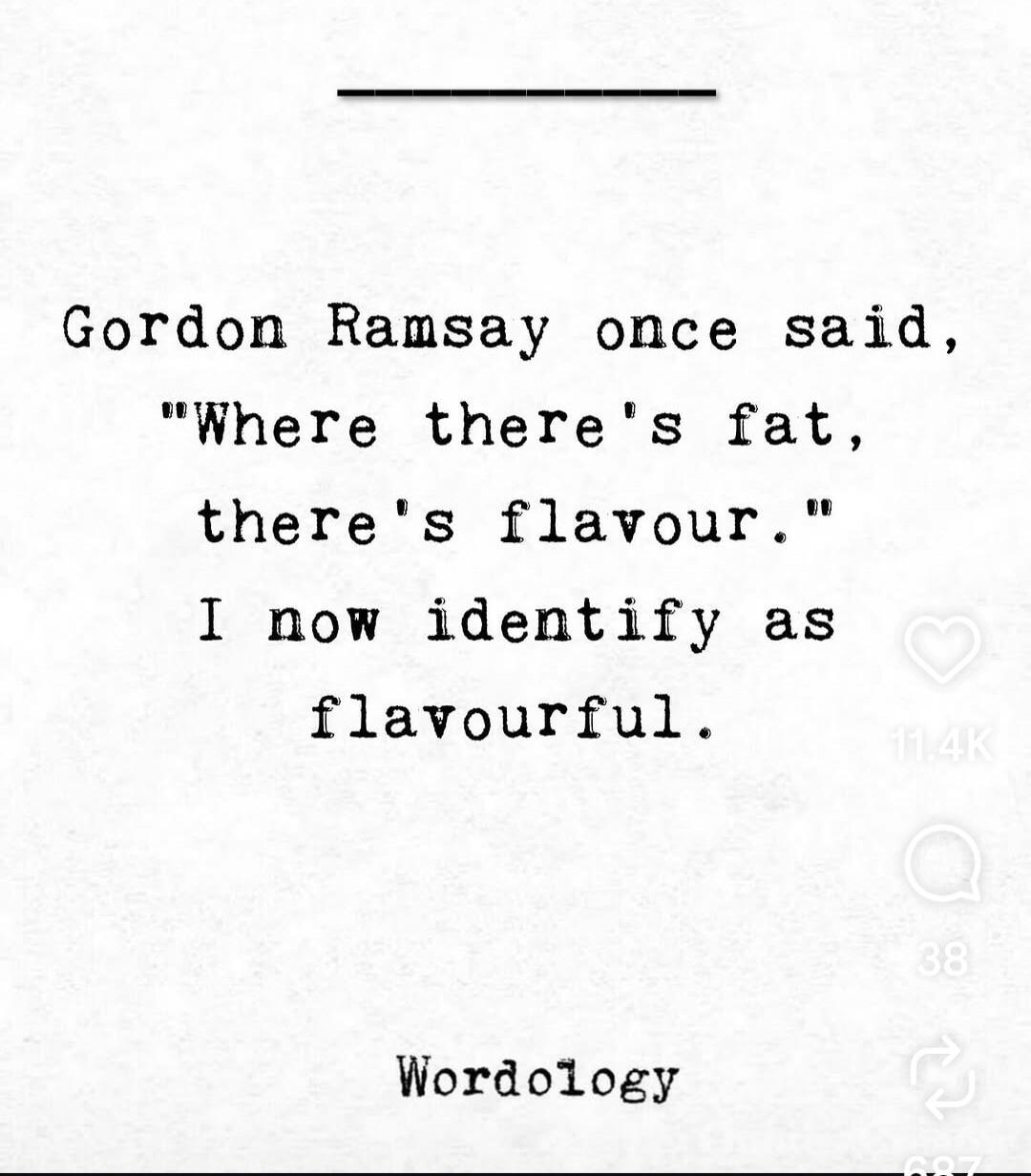 Gordon Ramsay once said, 
