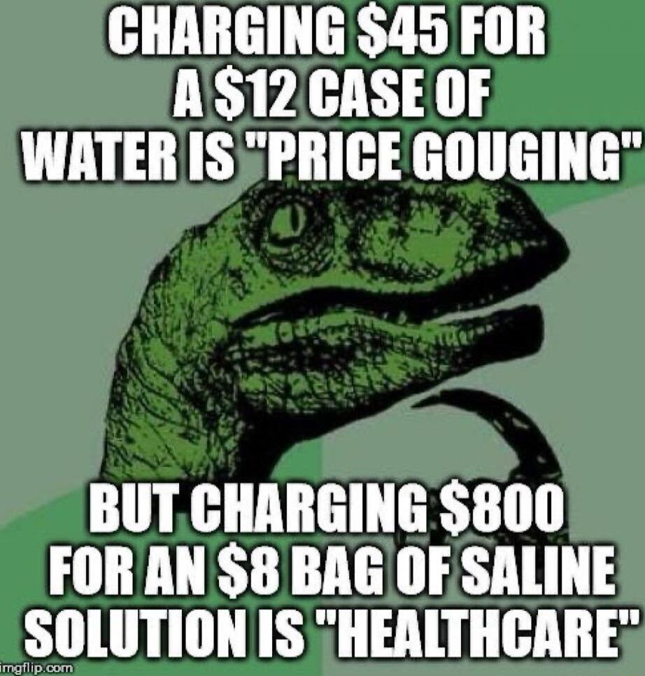 CHARGING 45 FOR A 12 CASE OF WATER IS PRICE GOUGING BUTCHARGING 800 FOR AN 8 BAGOFSALINE SOLUTION IS SHEALTHCARE