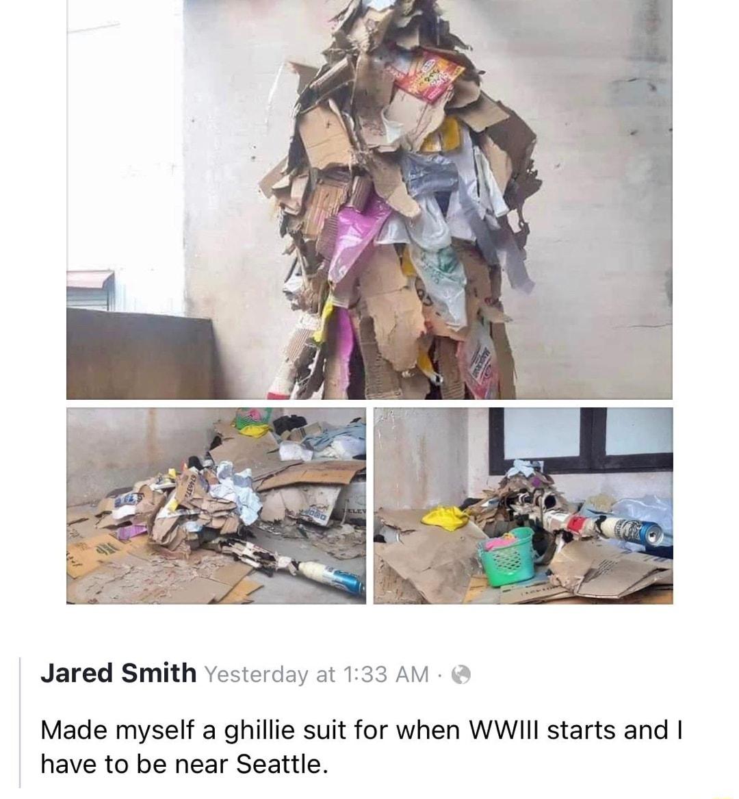 Jared Smith vesterday at 133 AM Made myself a ghille suit for when WWIll starts and have to be near Seattle