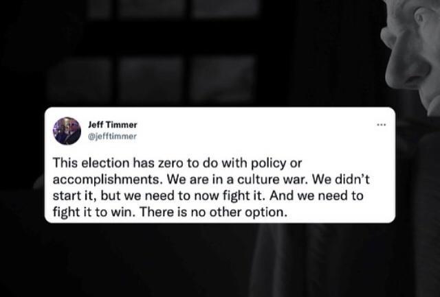 0 Jett T This election has zero to do with policy or accomplishments We are in a culture war We didnt start it but we need to now fight it And we need to fight it to win There is no other option