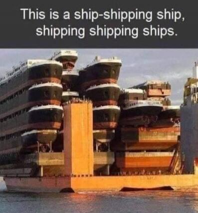 This is a ship-shipping ship, shipping shipping ships.