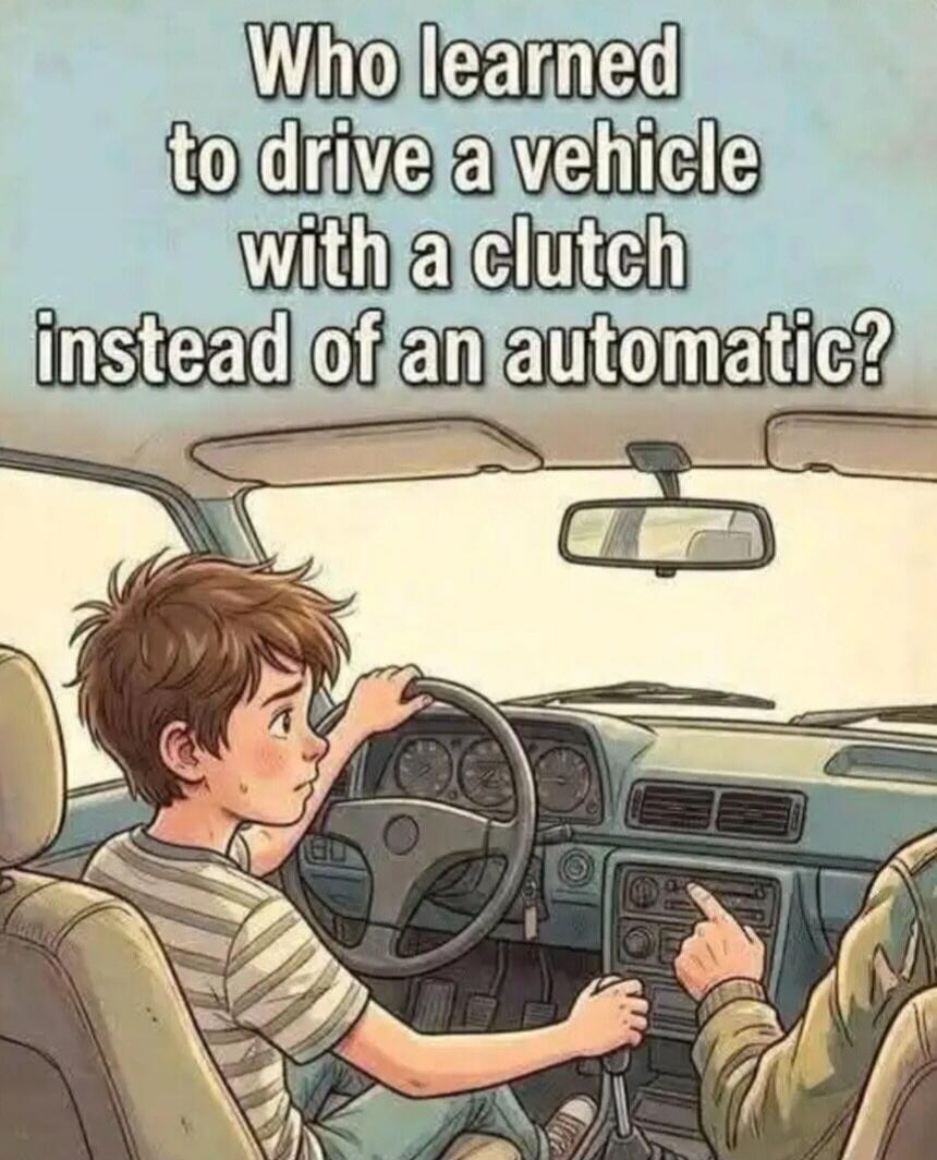 Who learned to drive a vehicle with a clutch instead of an automatic?