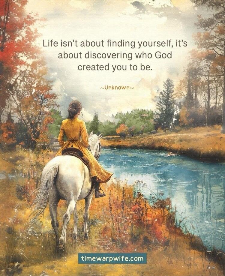 Life isn't about finding yourself, it's about discovering who God created you to be. ~Unknown~ timewarpwife.com