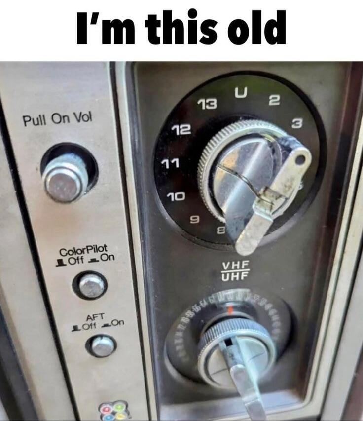 I'm this old. Pull On Vol. ColorPilot Off On. AFT Off On. VHF UHF. Channel selector with numbers 2-13 and U.