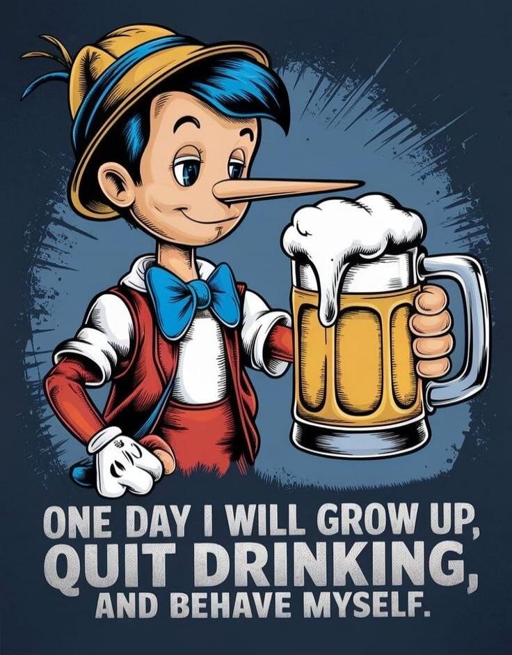 ONE DAY I WILL GROW UP, QUIT DRINKING, AND BEHAVE MYSELF.