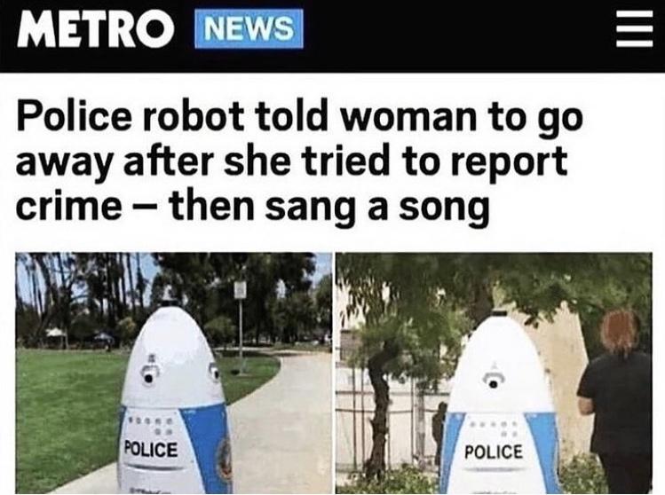 Police robot told woman to go away after she tried to report crime then sang a song POLICE