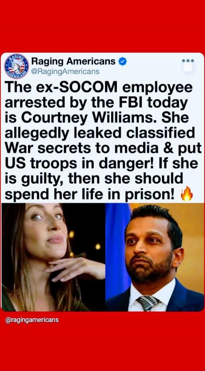 Raging Americans @RagingAmericans The ex-SOCOM employee arrested by the FBI today is Courtney Williams. She allegedly leaked classified War secrets to media & put US troops in danger! If she is guilty, then she should spend her life in prison! 🔥 @ragingamericans