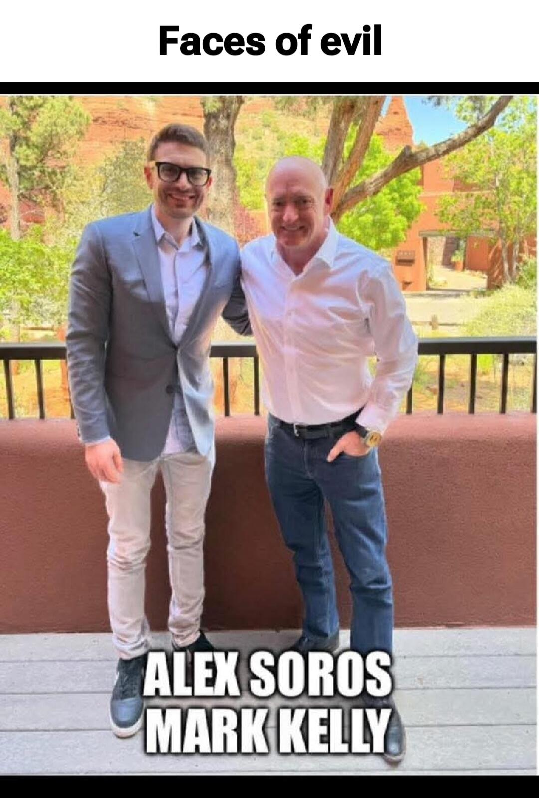 Faces of evil
ALEX SOROS MARK KELLY