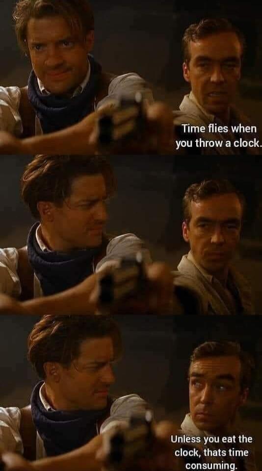 Time flies when SLIRGIGEYV LT Qj P uvg you eat the clock thats time conwmlnn